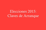 Elecciones 2015: Claves de Arranque Elecciones 2015: Claves de Arranque